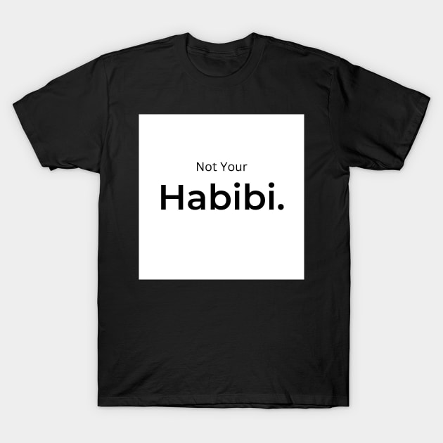 Not Your Habibi. (white) T-Shirt by ArtifyAvangard